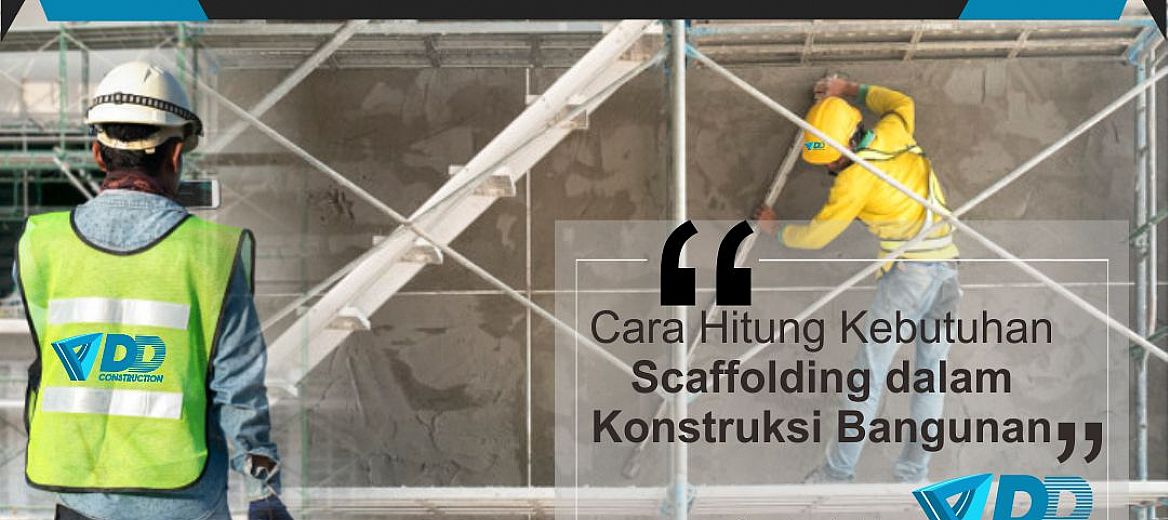 cara menghitung kebutuhan scaffolding pada suatu proyek pembangunan