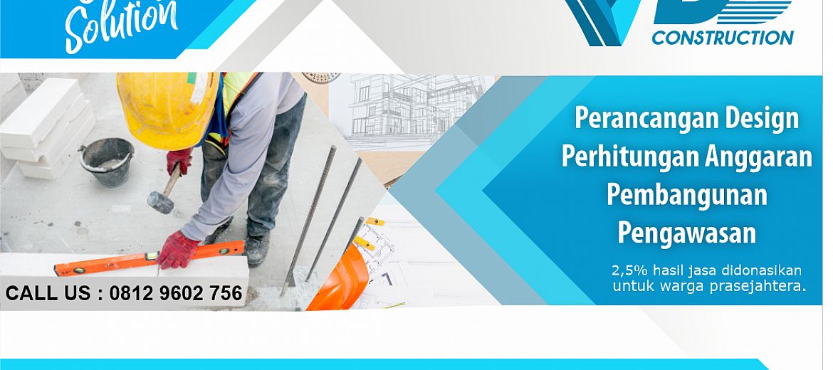 Perancangan Design,  Perhitungan Anggaran, Pembangunan &  Pengawasan
